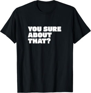 You Sure About That? I Think You Should Leave T-Shirt - T-Shirt | Black