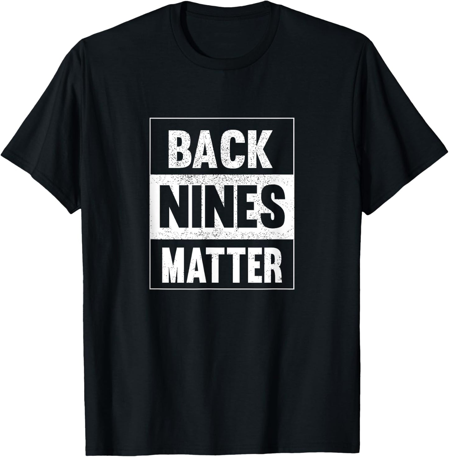 Back Nines Matter Funny Golf Lover Gift Distressed T-Shirt - T-Shirt | Black