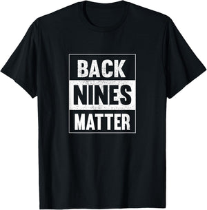 Back Nines Matter Funny Golf Lover Gift Distressed T-Shirt - T-Shirt | Black