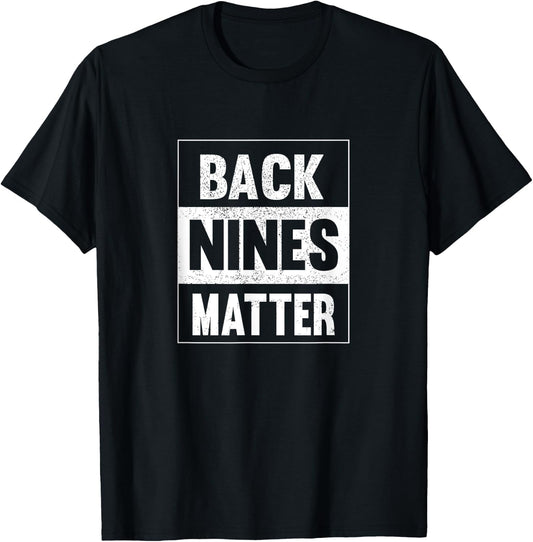Back Nines Matter Funny Golf Lover Gift Distressed T-Shirt - T-Shirt | Black