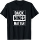 Back Nines Matter Funny Golf Lover Gift Distressed T-Shirt - T-Shirt | Black
