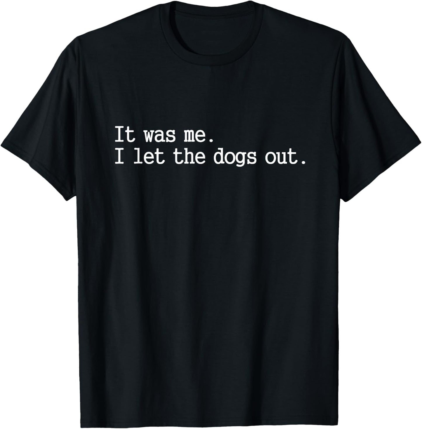 it was me i let The Dogs Out Funny Dog T-Shirt - T-Shirt | Black