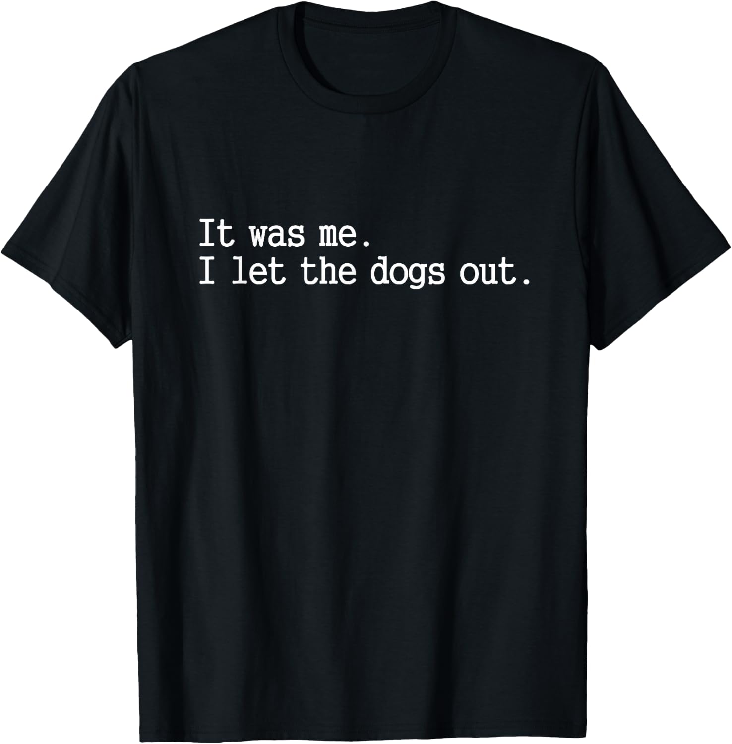 it was me i let The Dogs Out Funny Dog T-Shirt - T-Shirt | Black