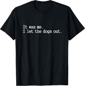 it was me i let The Dogs Out Funny Dog T-Shirt - T-Shirt | Black