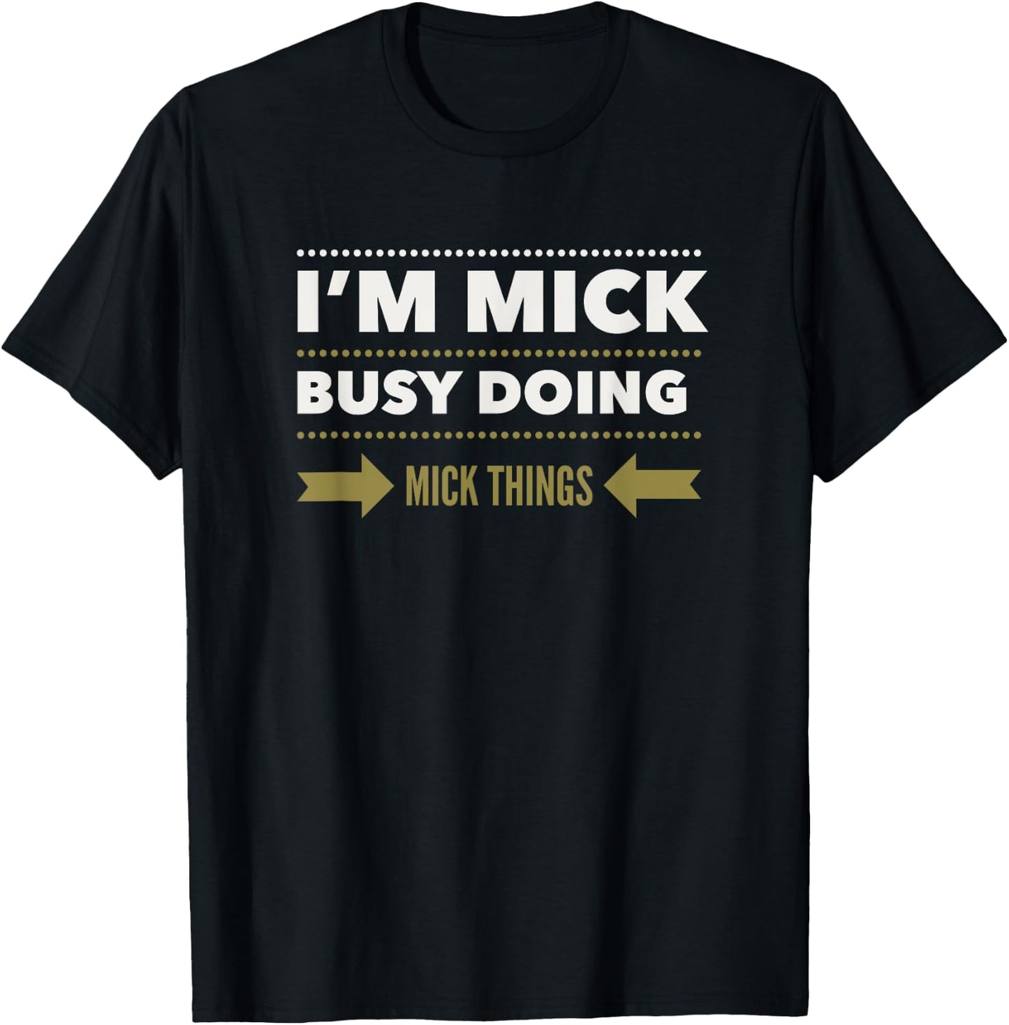 I'M MICK BUSY DOING MICK THINGS Funny Saying T-Shirt - T-Shirt | Black
