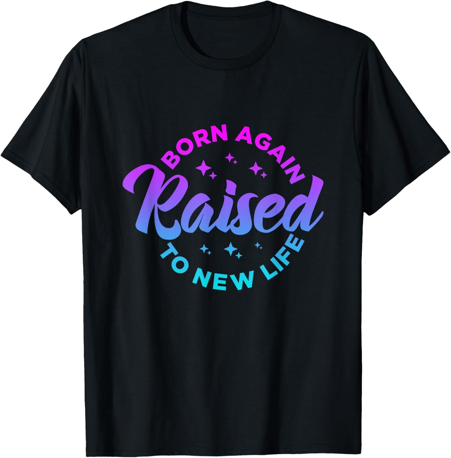 Born Again Raised to New Life Funny saying Christian quote T-Shirt - T-Shirt | Black