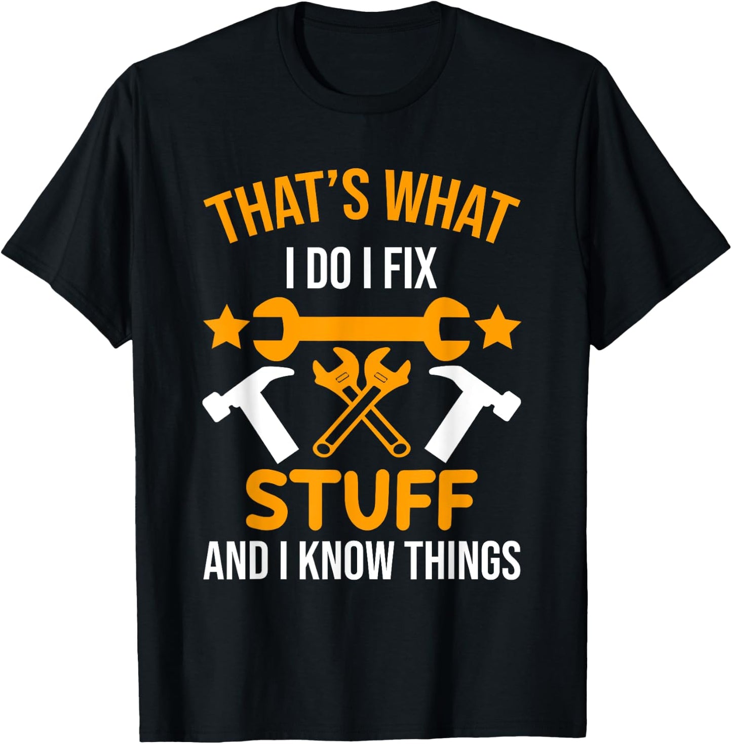 That's What I Do I Fix Stuff And I Know Things Men Funny T-Shirt - T-Shirt | Black