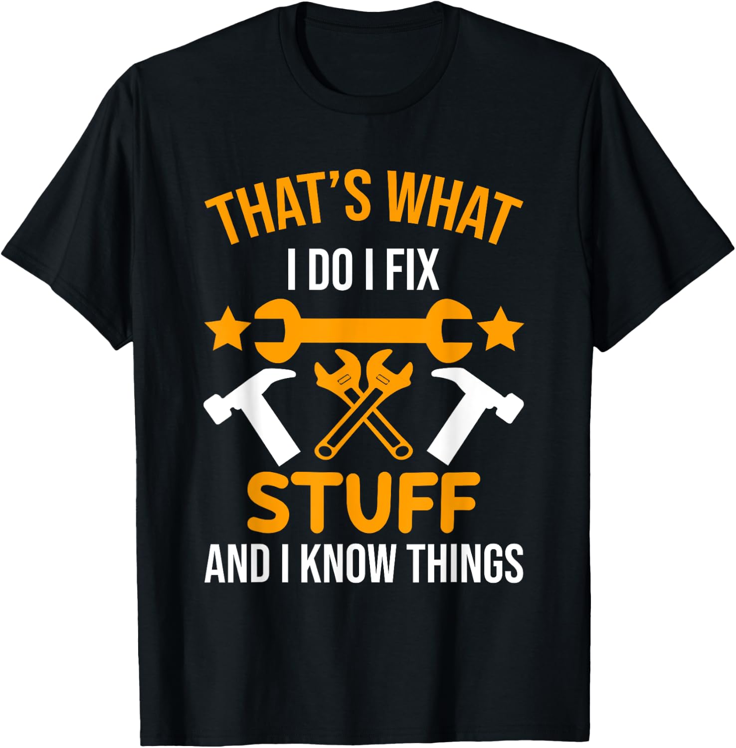 That's What I Do I Fix Stuff And I Know Things Men Funny T-Shirt - T-Shirt | Black