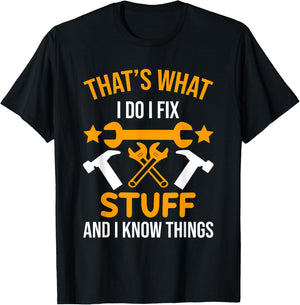 That's What I Do I Fix Stuff And I Know Things Men Funny T-Shirt - T-Shirt | Black