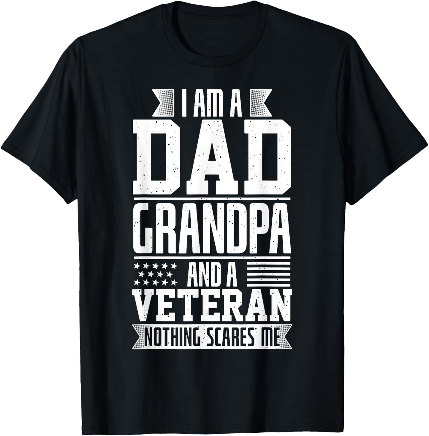 I Am A Dad, Grandpa And A Veteran Nothing Scares Me T-Shirt - T-Shirt | Black
