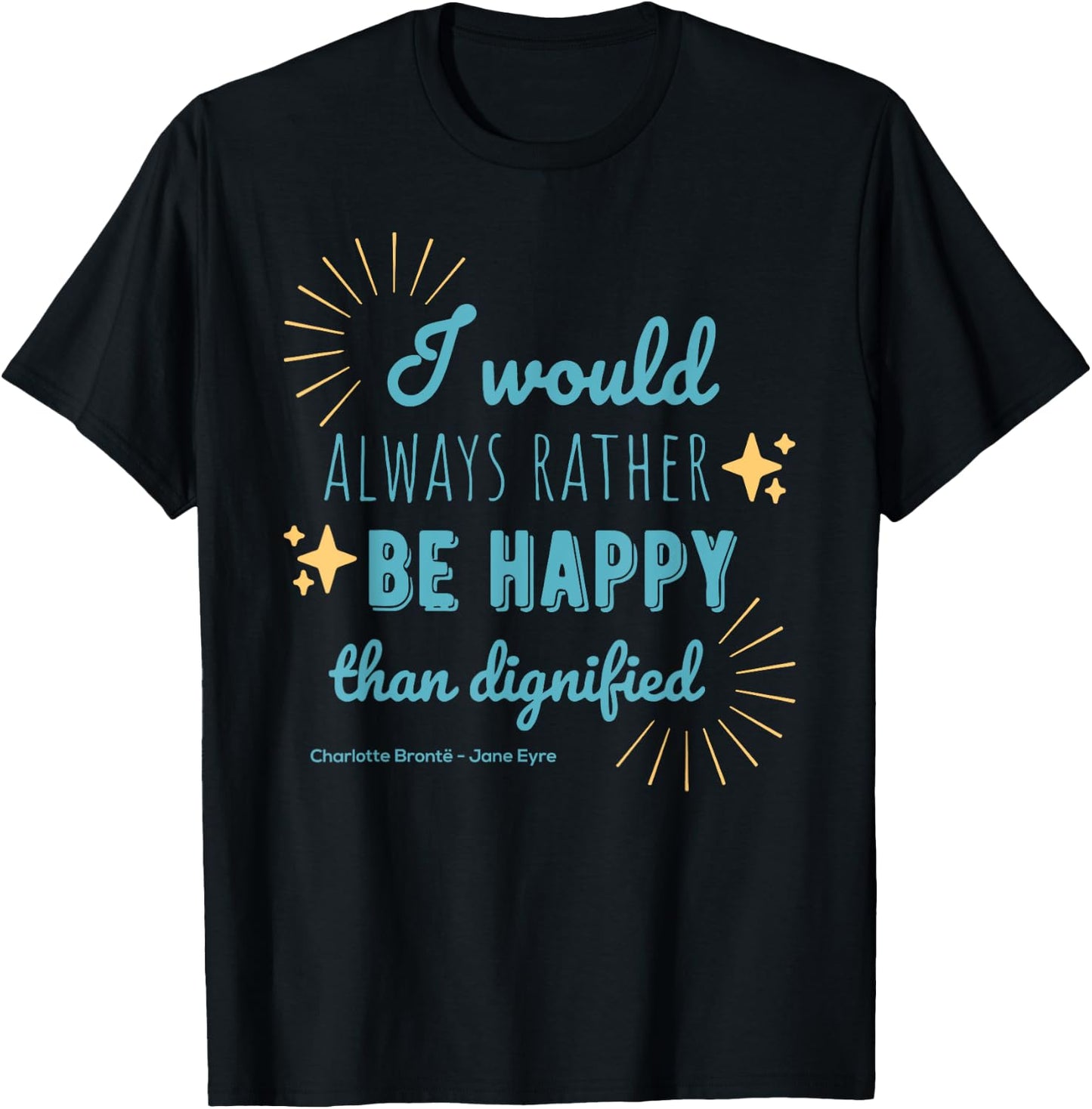 Jane Eyre Quote Charlotte Brontë Rather Happy Than Dignified T-Shirt - T-Shirt | Black