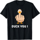 Duck You Duck Lover Flipping Bird Quack Duckies Sarcasm T-Shirt - T-Shirt | Black