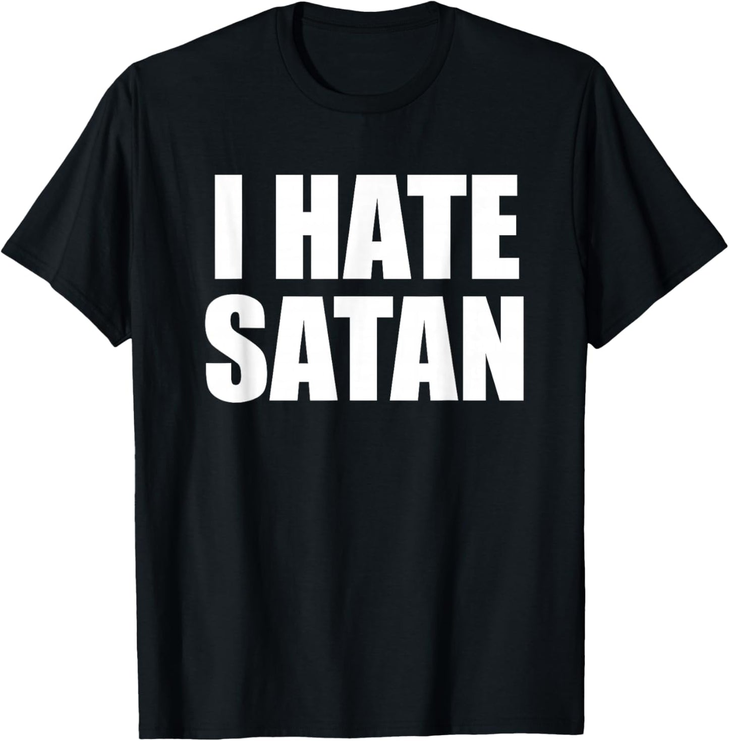 Funny I Hate Satan Bold Christian Faith Quote T-Shirt - T-Shirt | Black