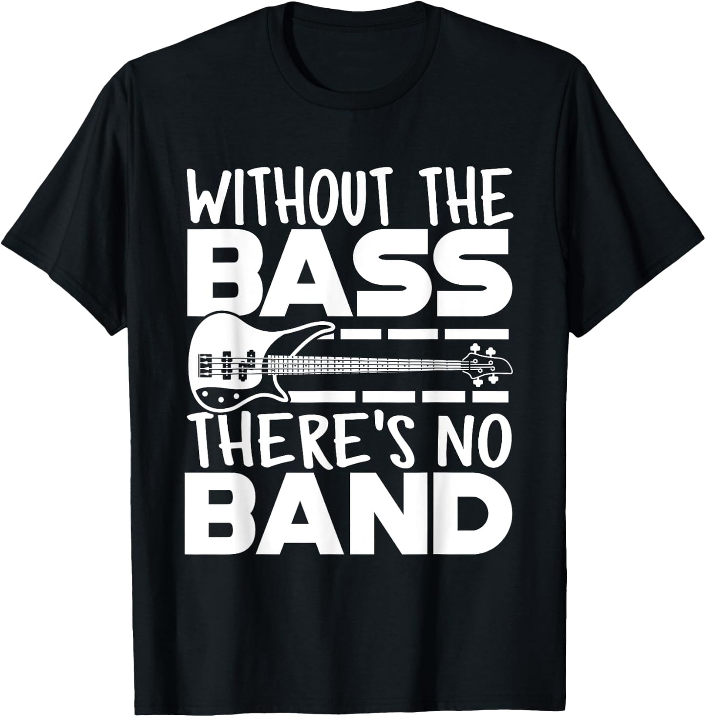 Without The Bass There's No Band Funny Bassist Music Outfit T-Shirt - T-Shirt | Black