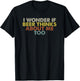Funny I Wonder If Beer Thinks About Me Too T-Shirt - T-Shirt | Black