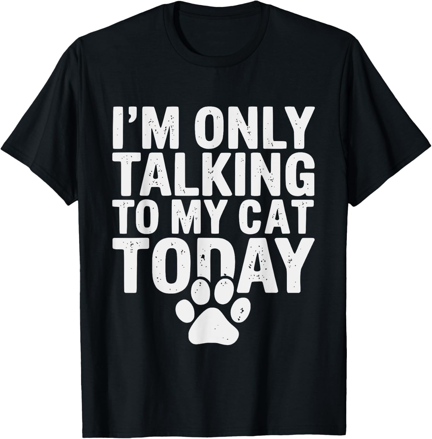 I'm Only Talking To My Cat Today Cat Lover Distressed Men Women Girls Kids T-Shirt - T-Shirt | Black
