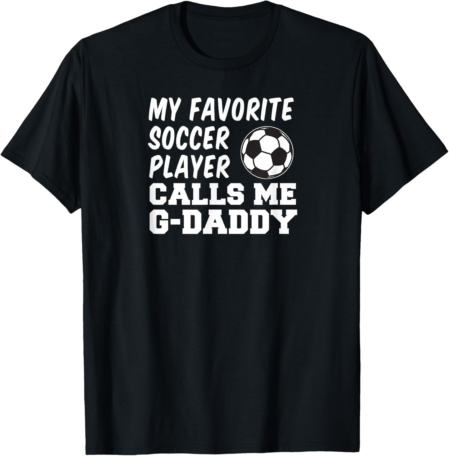My Favorite Soccer Player Calls Me G-Daddy Grandpa T-Shirt - T-Shirt | Black