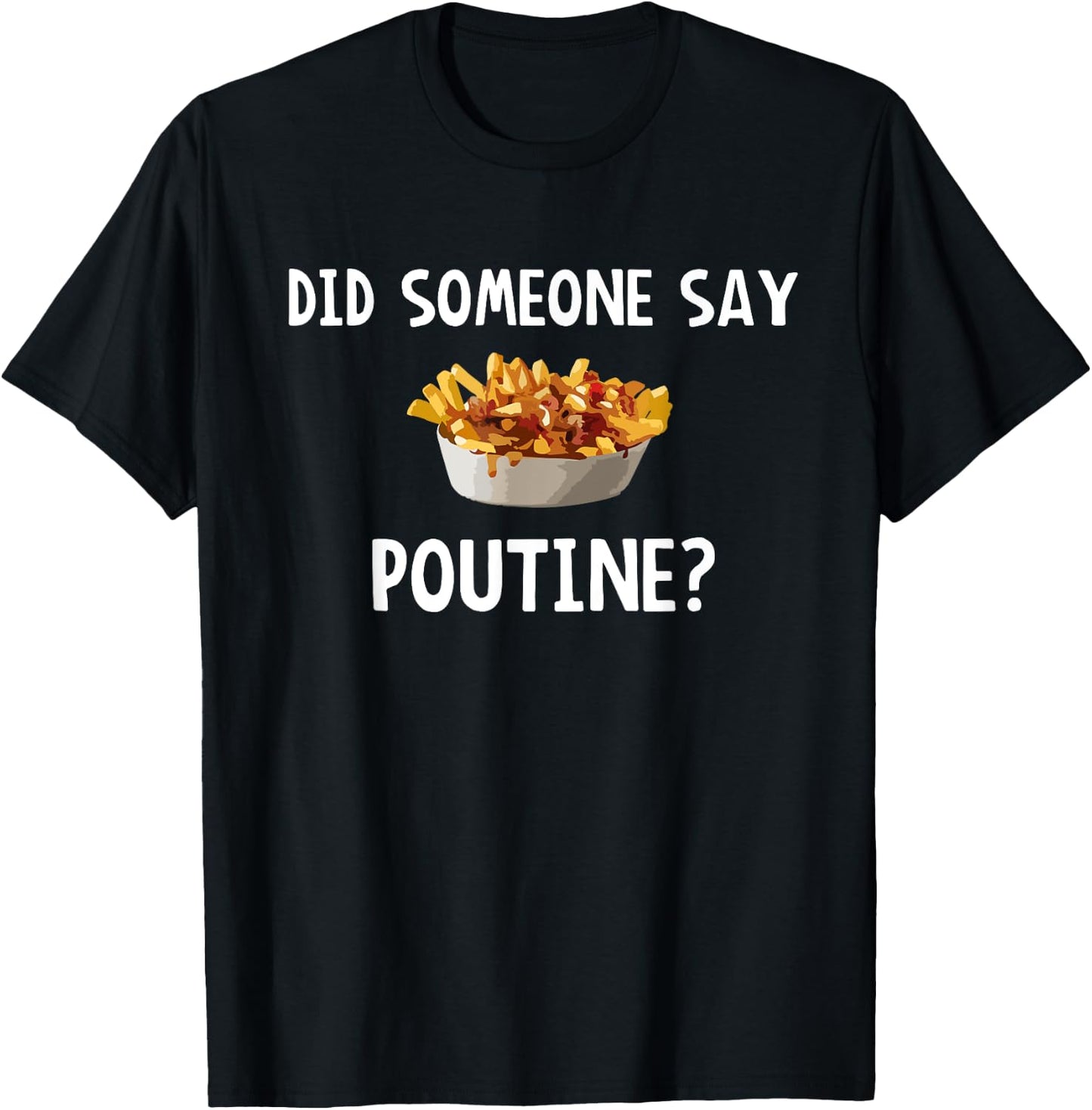 Did Someone Say Poutine? T-Shirt - T-Shirt | Black