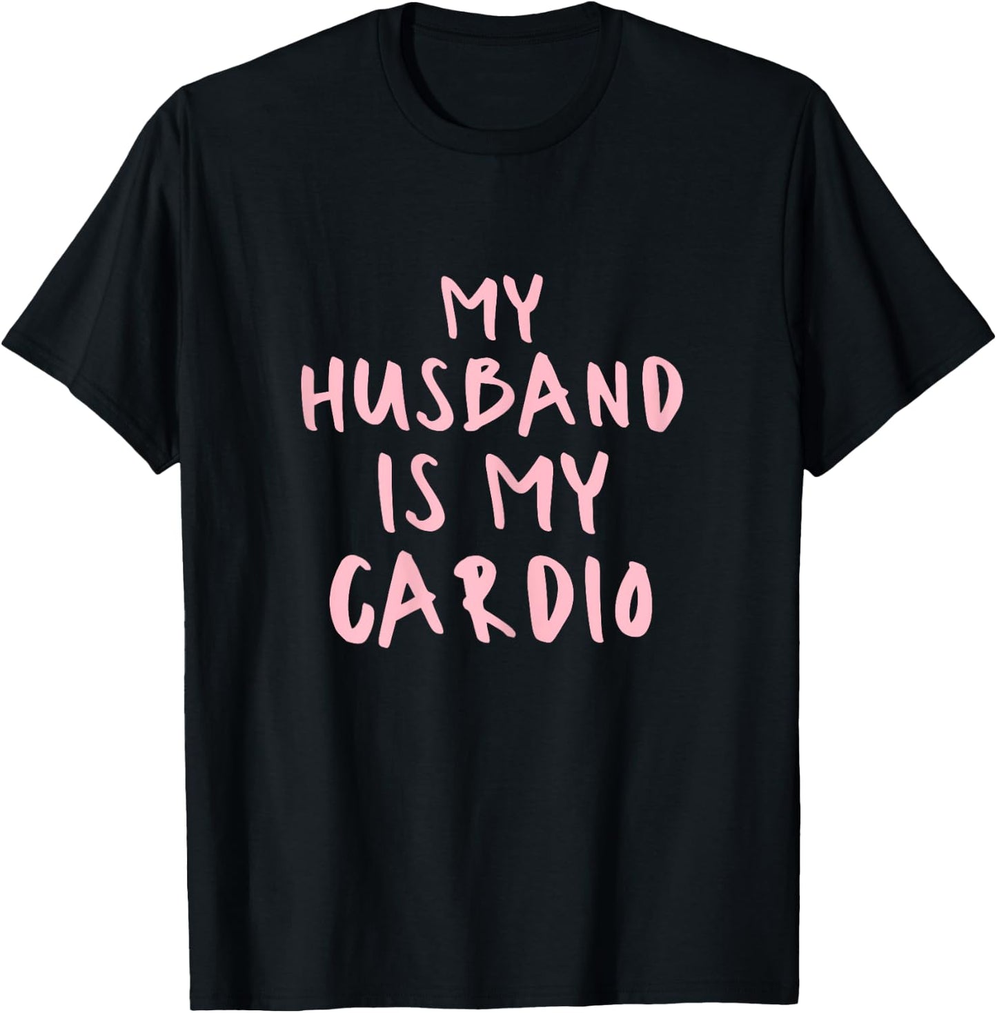 Funny Husband Is My Cardio My Husband Is My Cardio T-Shirt - T-Shirt | Black