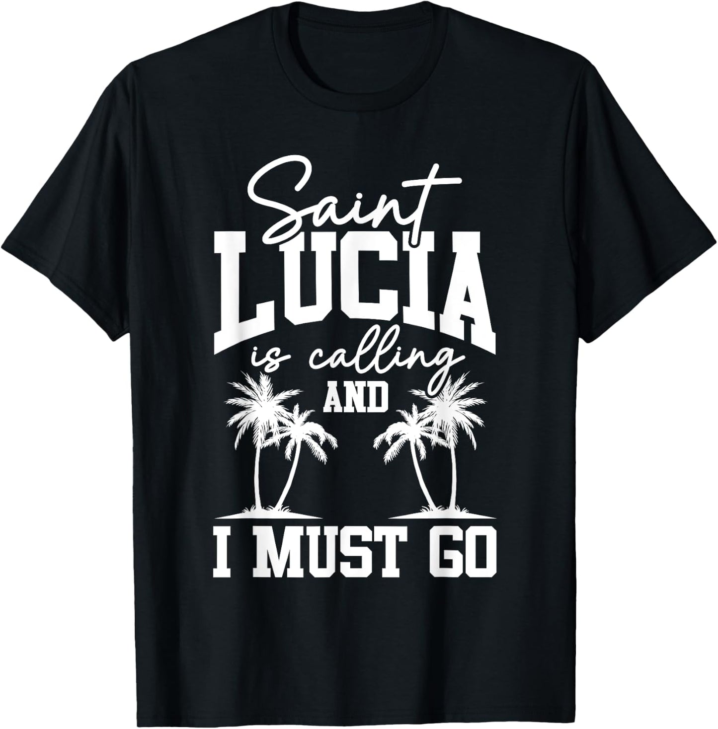 Saint Lucia Is Calling I Must Go St. Lucia Vacation Travel T-Shirt - T-Shirt | Black