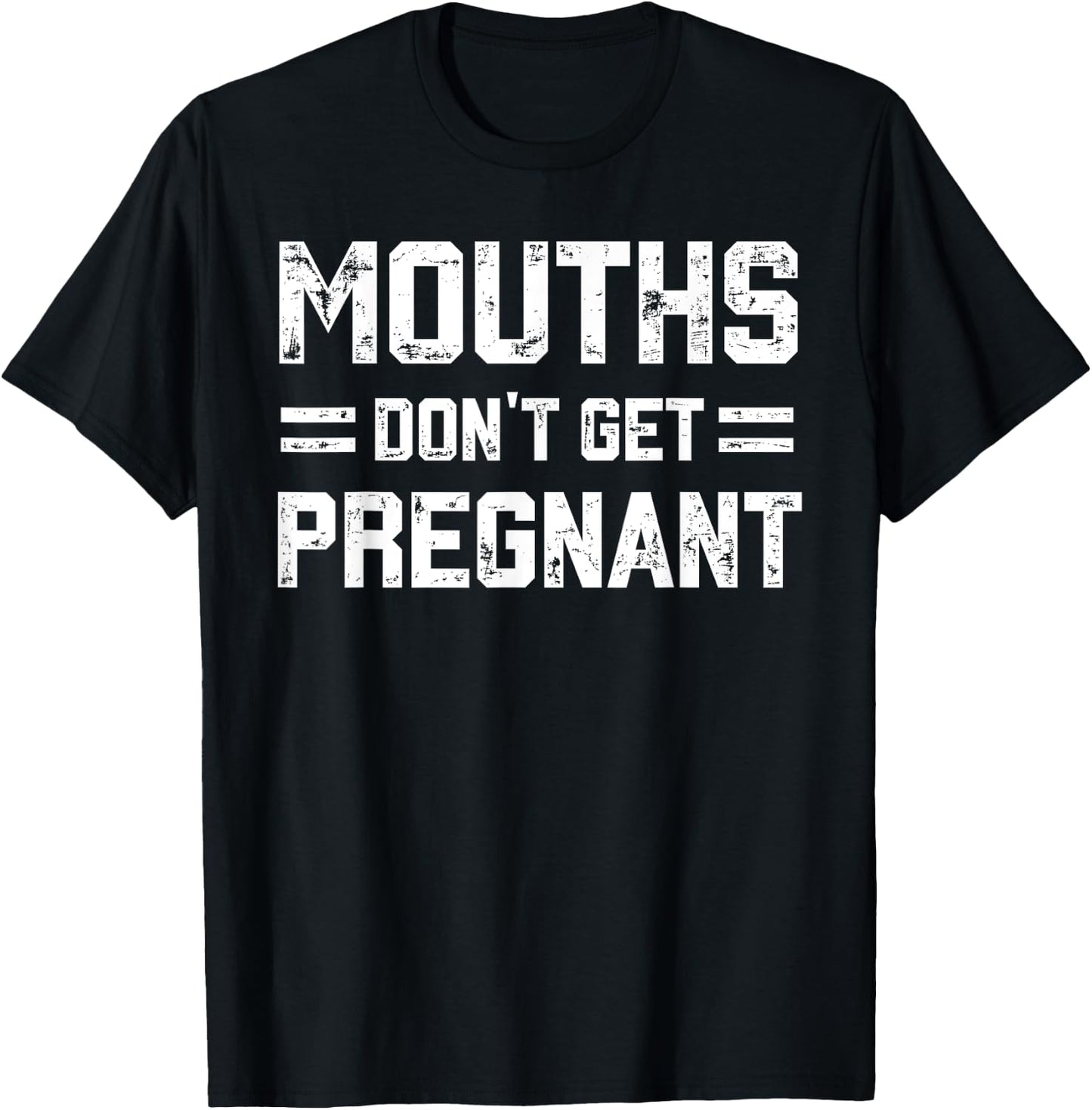 Mouths Don't Get Pregnant Funny Vintage Humor Joke Outfit T-Shirt - T-Shirt | Black
