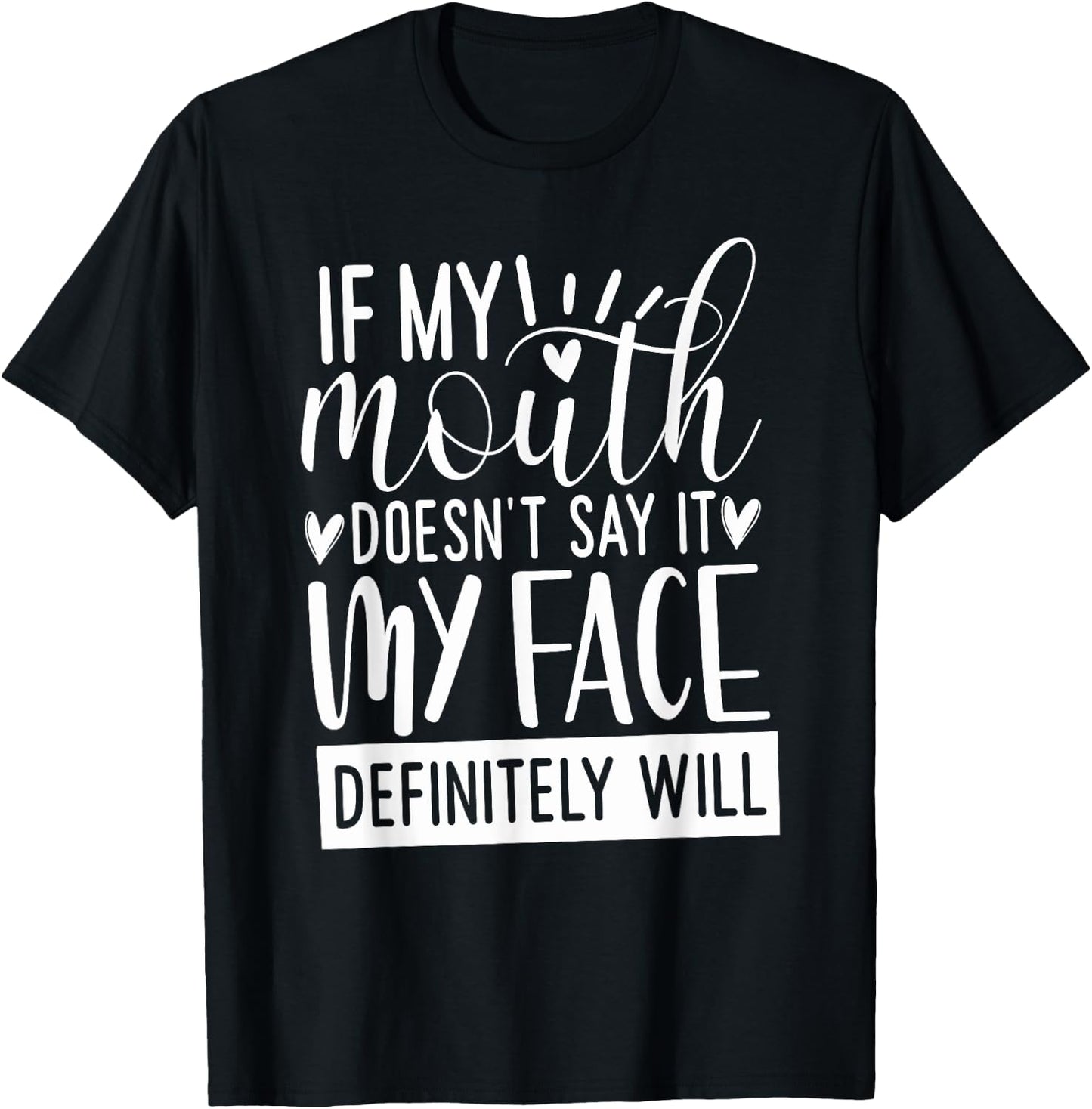 If My Mouth Doesn’t Say It, Funny Gifts Sarcastic Quotes T-Shirt - T-Shirt | Black
