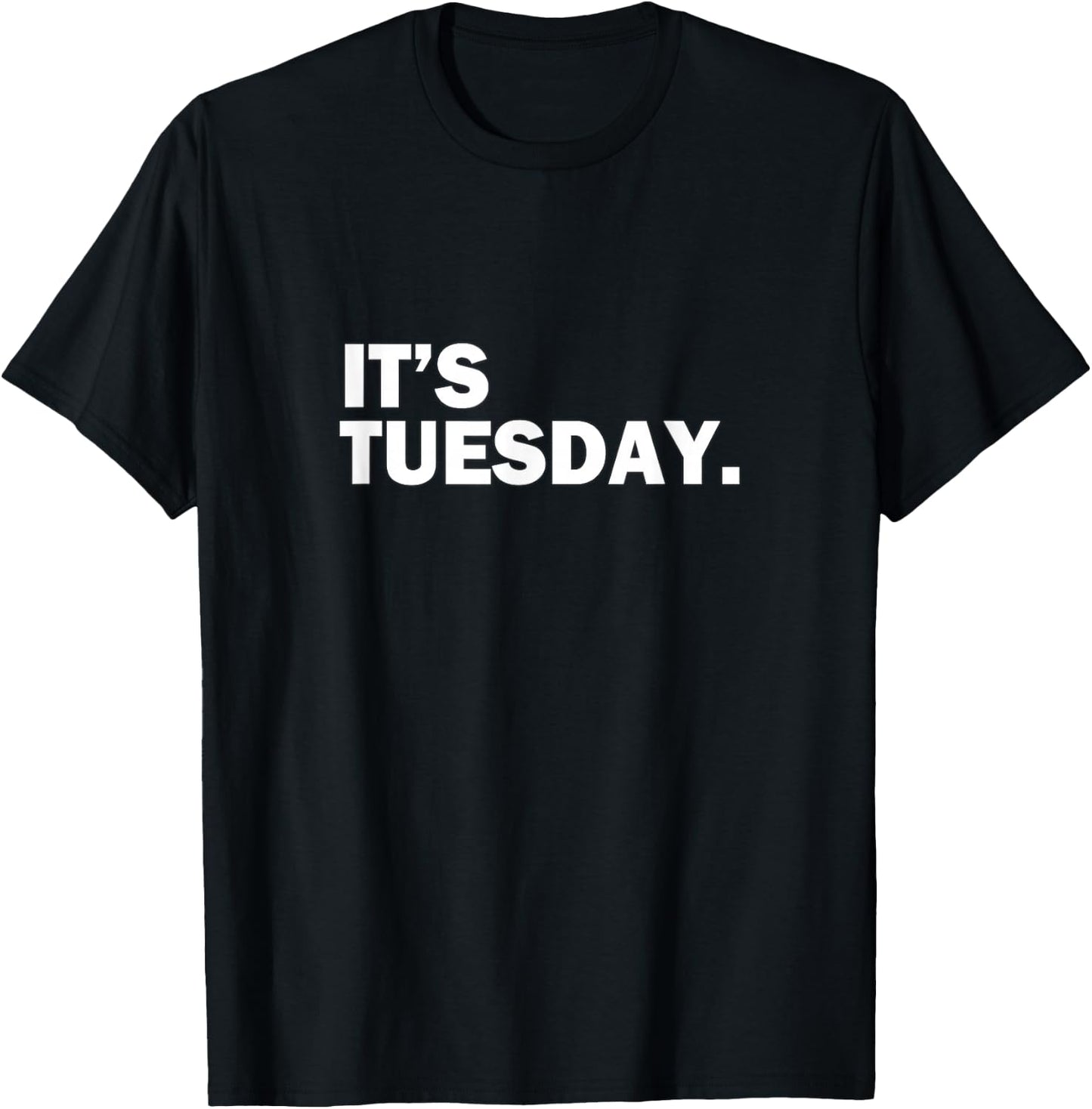 It's Tuesday Day of the Week Funny Weekly Daily T-Shirt - T-Shirt | Black