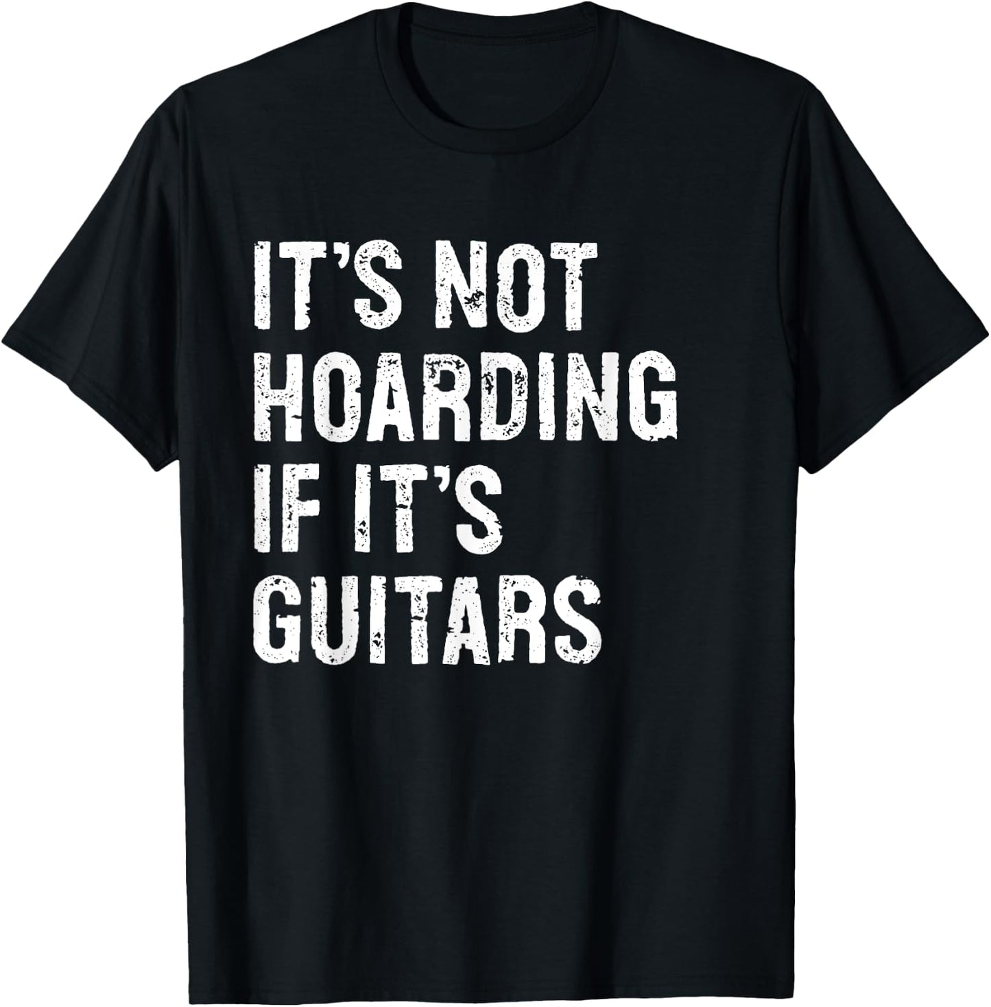 It's Not Hoarding If It's Guitars Typography Gifts -Adult Black Modern Letter Print Classic , Small, Round Collar, Short Sleeve T-Shirt - T-Shirt | Black