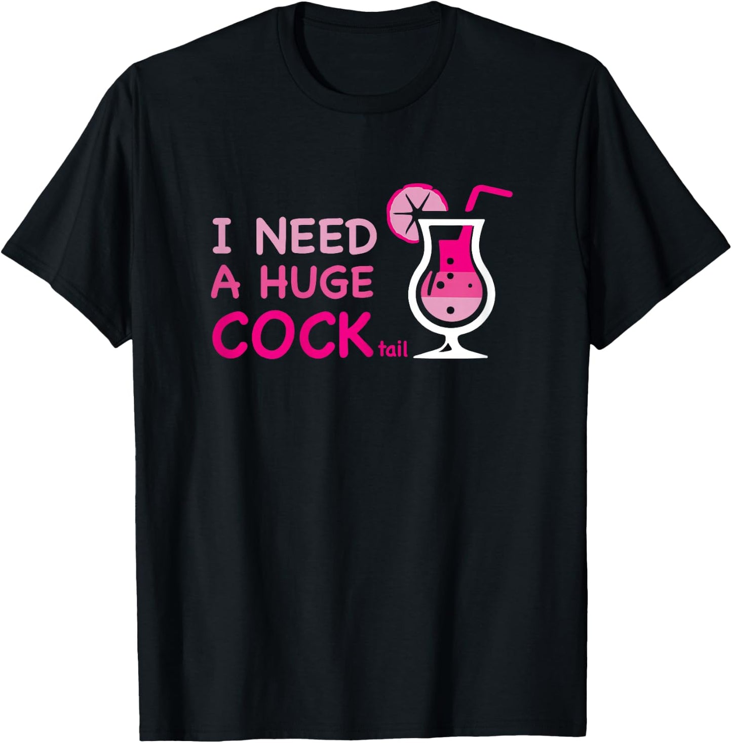 I Need a Huge COCKtail Adult Joke Outfit Party Cocktail T-Shirt - T-Shirt | Black