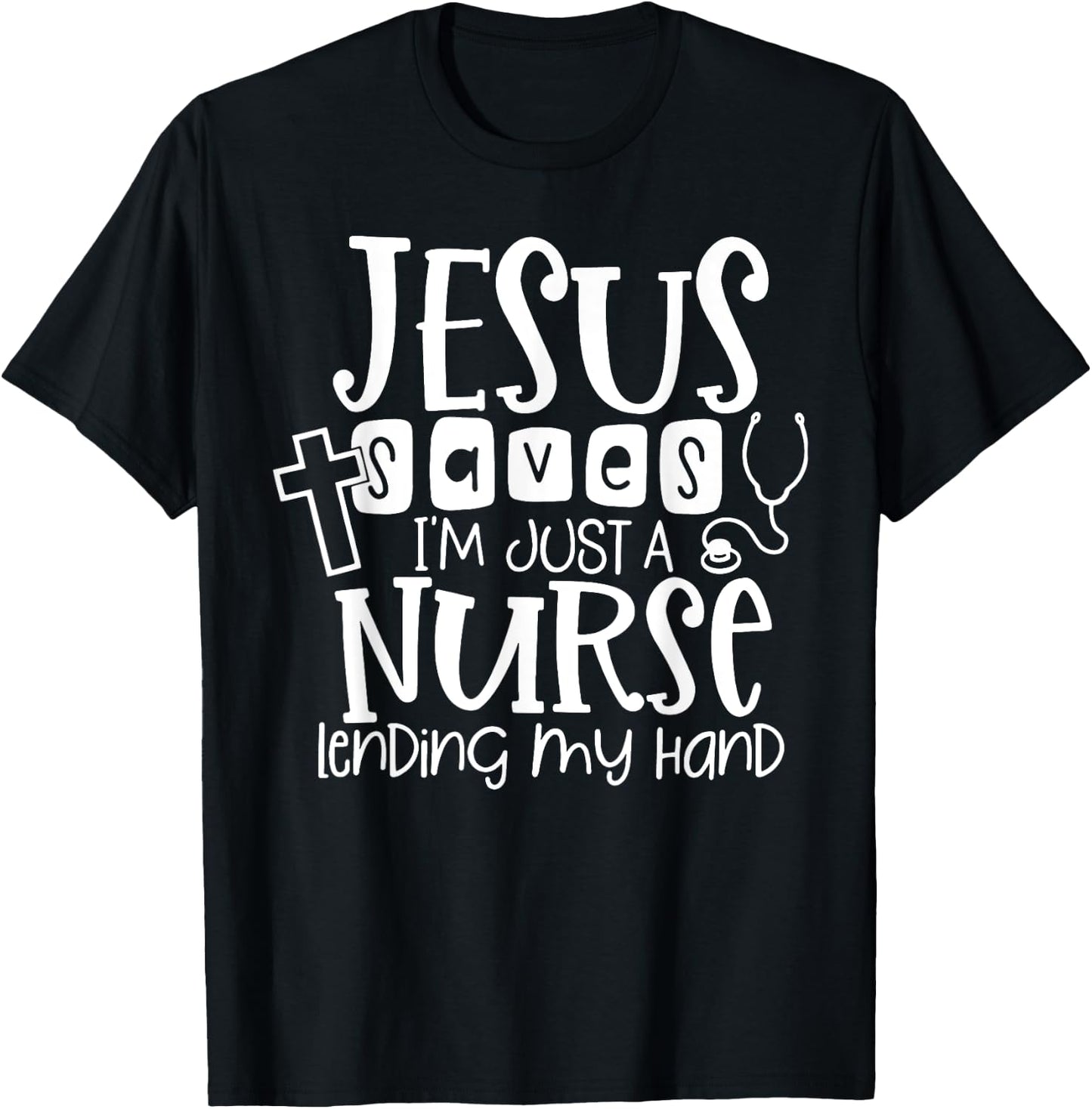 Jesus Saves I'm Just A Nurse Lending My Hand T-Shirt - T-Shirt | Black