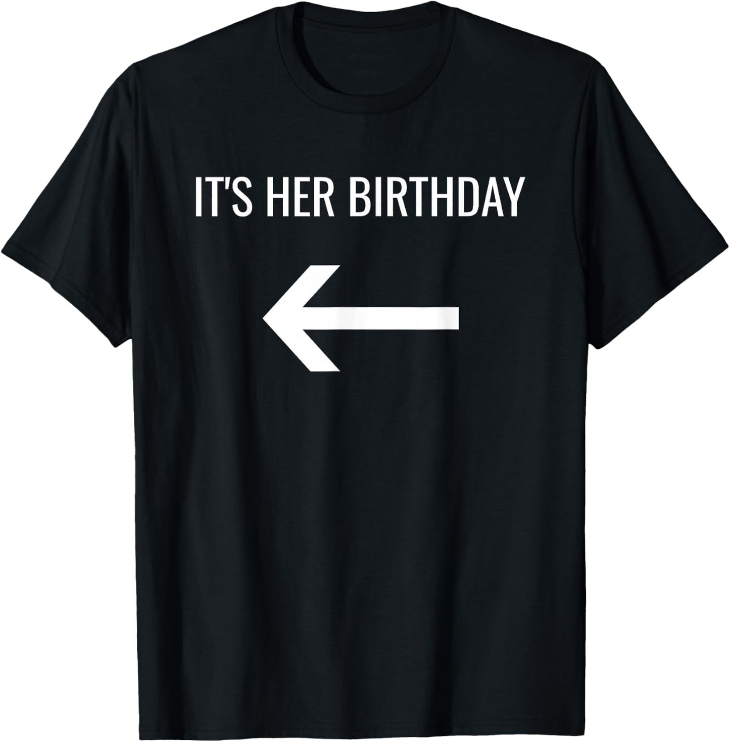 It's Her Birthday Arrow Pointing Right Single Or Set T-Shirt - T-Shirt | Black