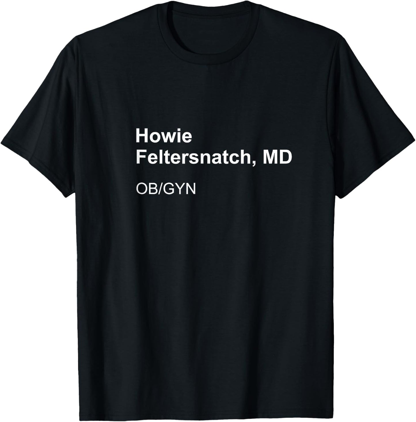 Howie Feltersnatch MD T-Shirt - T-Shirt | Black