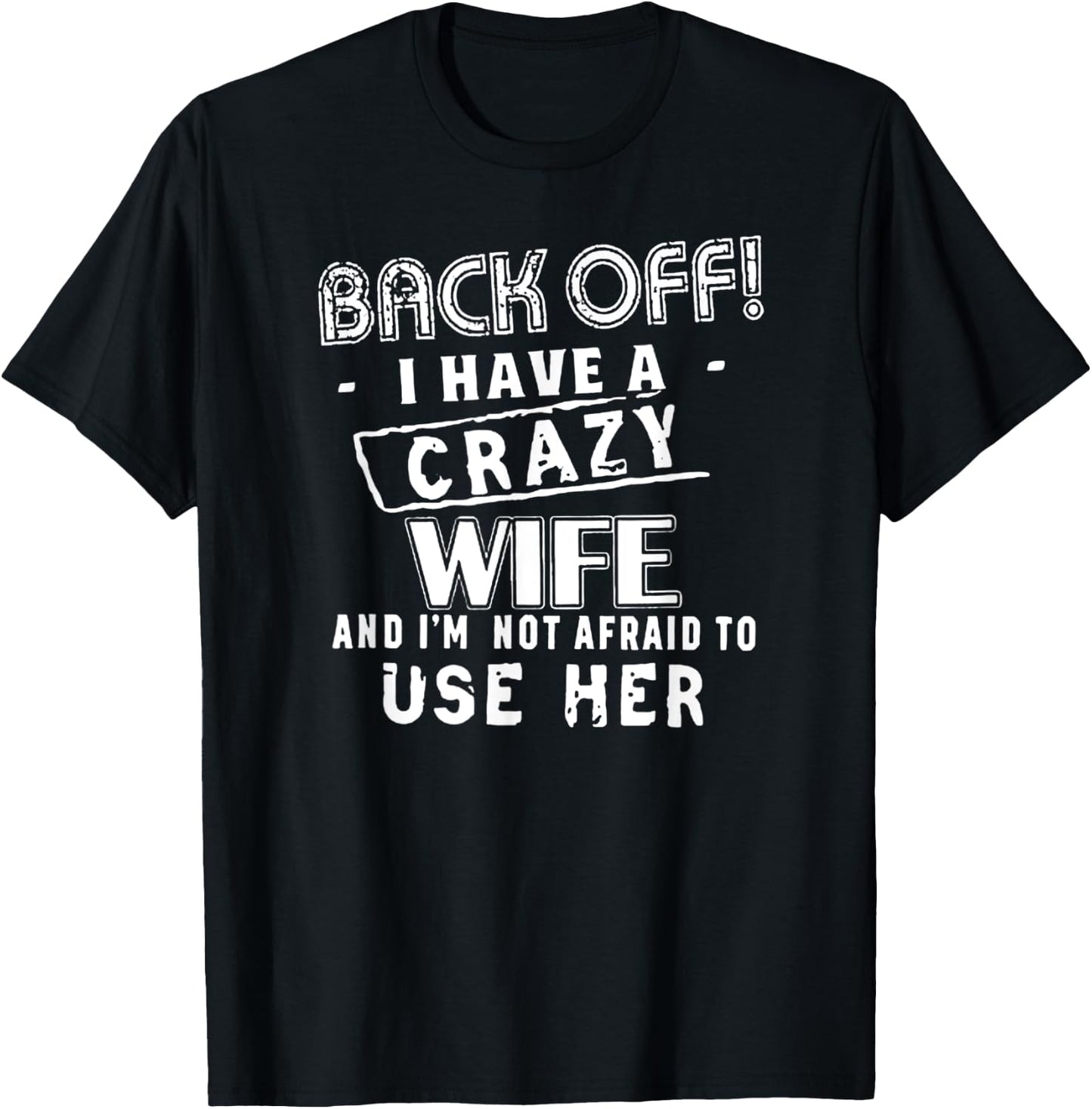 Back Off! I Have a Crazy Wife - Funny Husband Warning T-Shirt - T-Shirt | Black