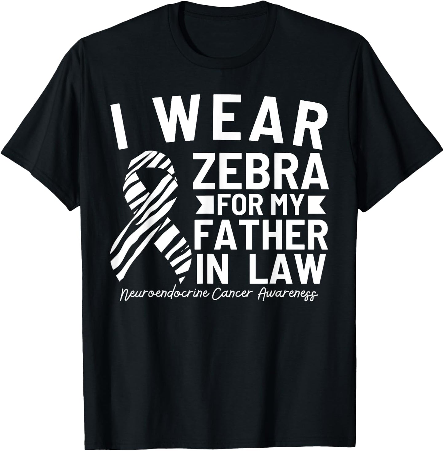 I Wear Zebra For My Father In Law Neuroendocrine Cancer T-Shirt - T-Shirt | Black