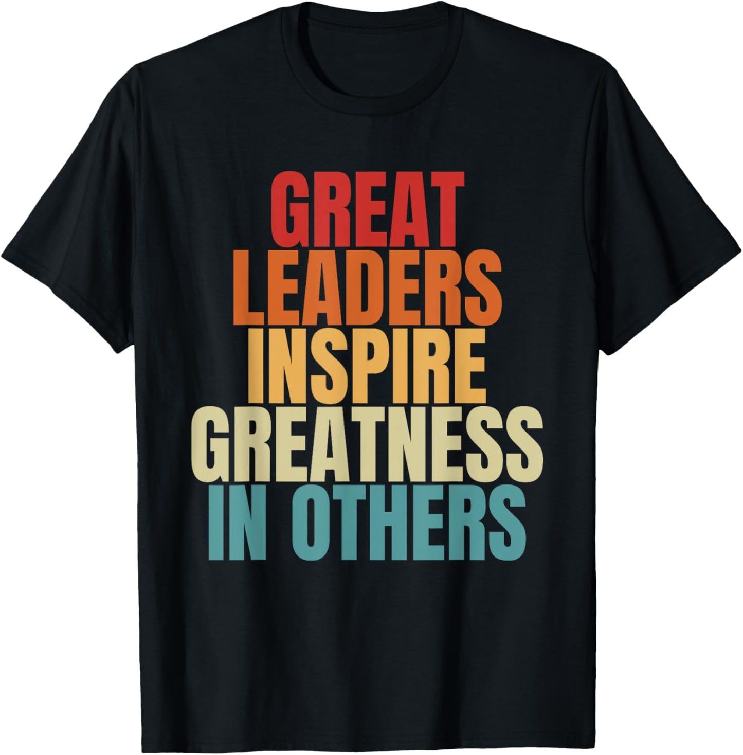 Great Leaders Inspire Greatness In Others Leadership Quote T-Shirt - T-Shirt | Black