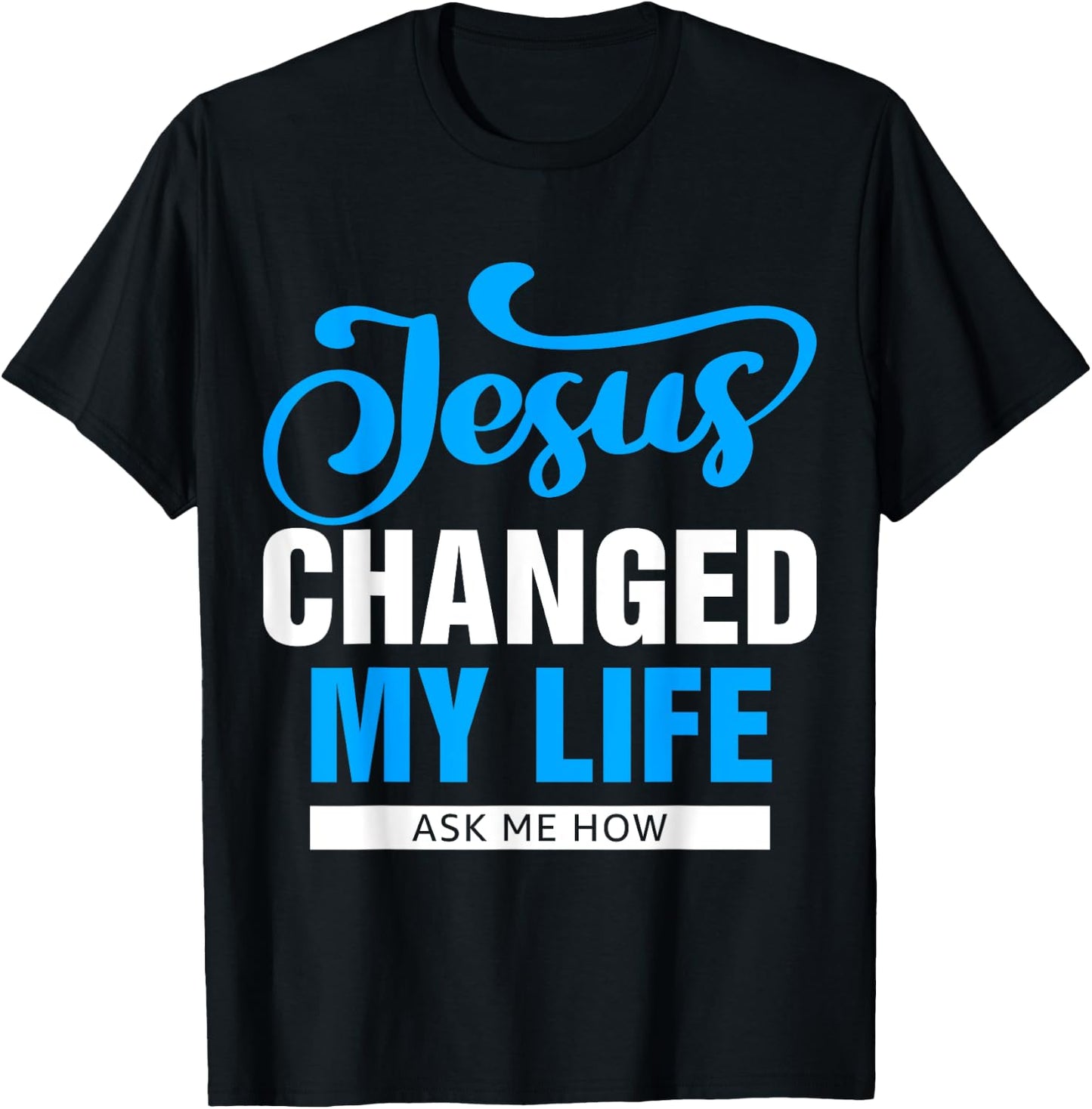 Jesus Changed My Life Ask Me How T-Shirt - T-Shirt | Black