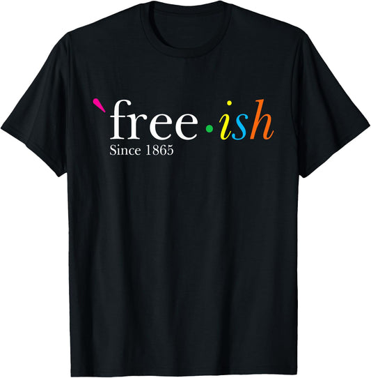 Free-ish Black History Juneteenth Freedom Emancipation T-Shirt - T-Shirt | Black