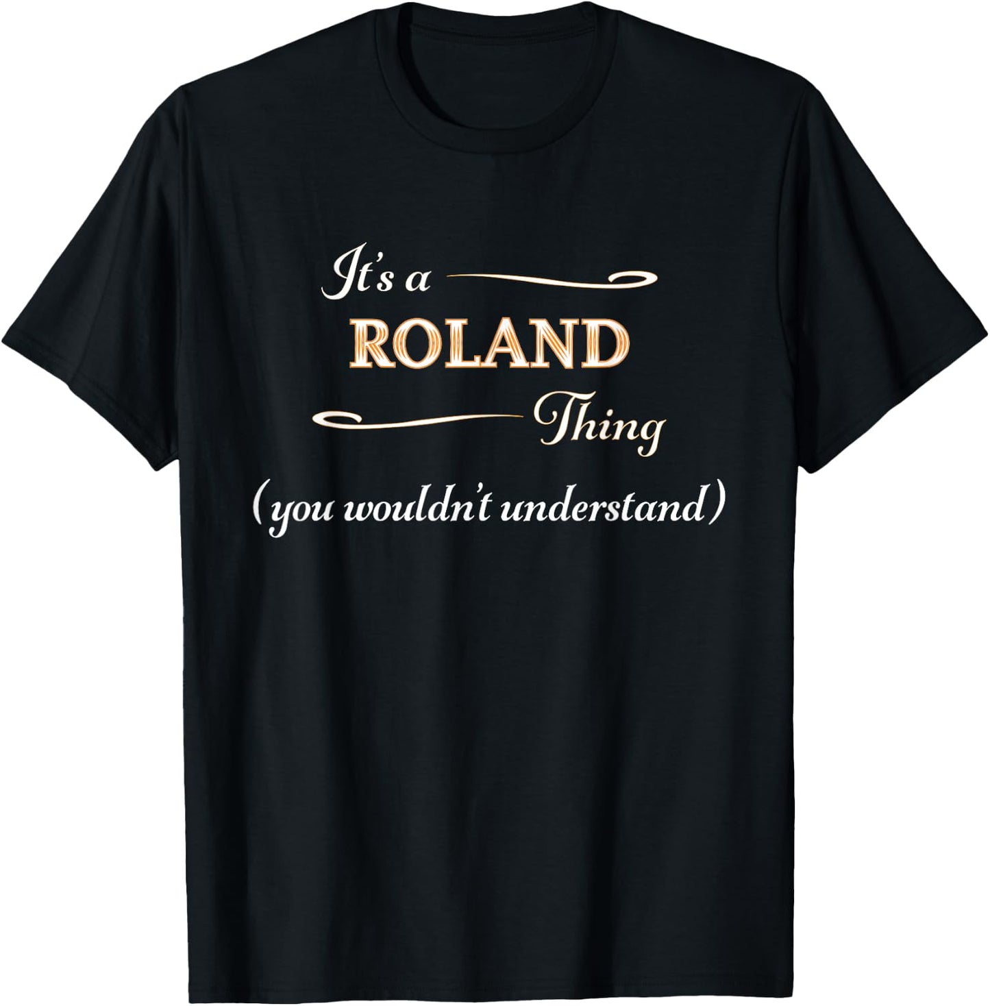 It's a ROLAND Thing, You Wouldn't Understand | Name Gift T-Shirt - T-Shirt | Black