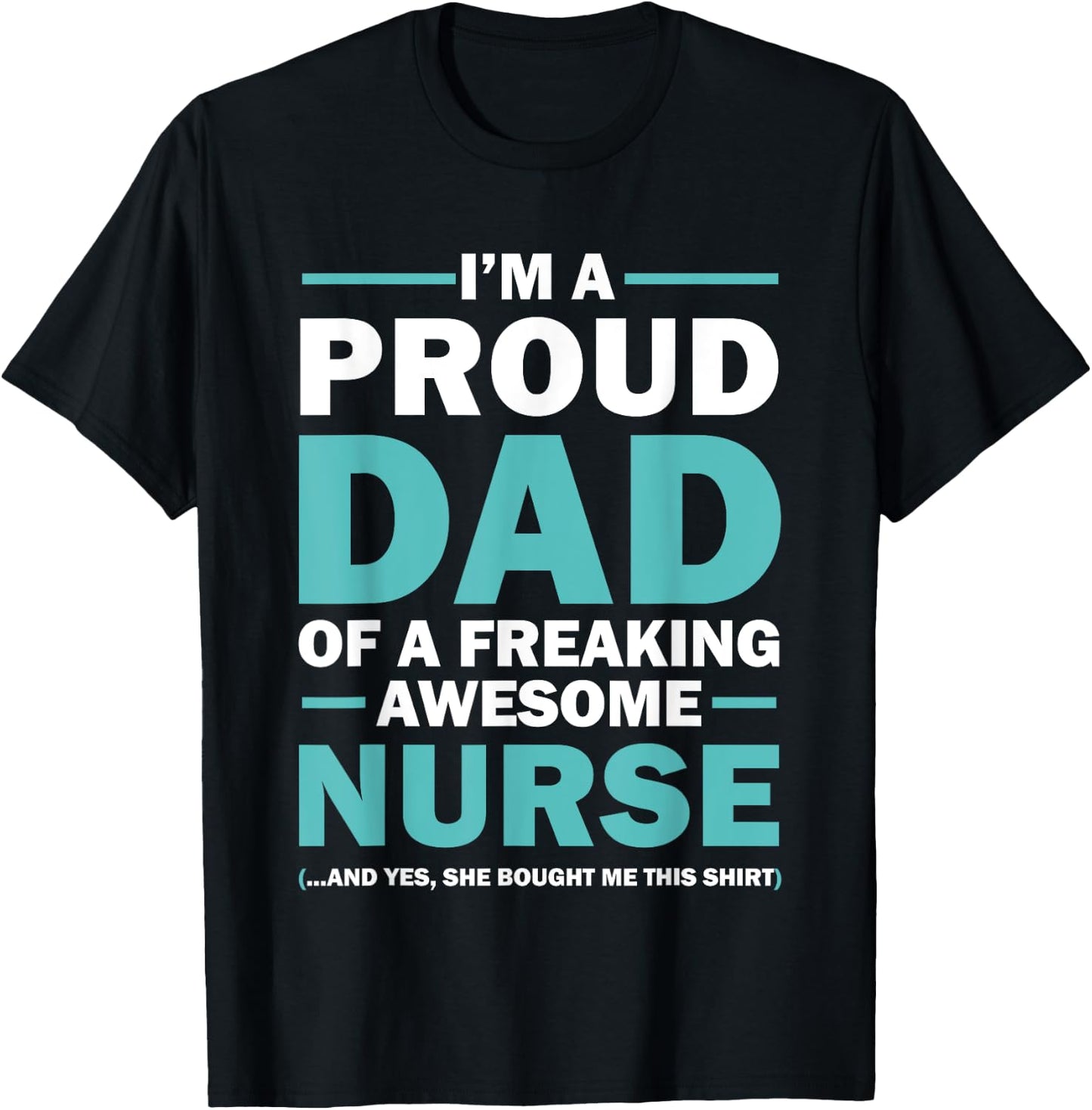 I'm A Proud Dad Of A Freaking Awesome Nurse T-Shirt - T-Shirt | Black