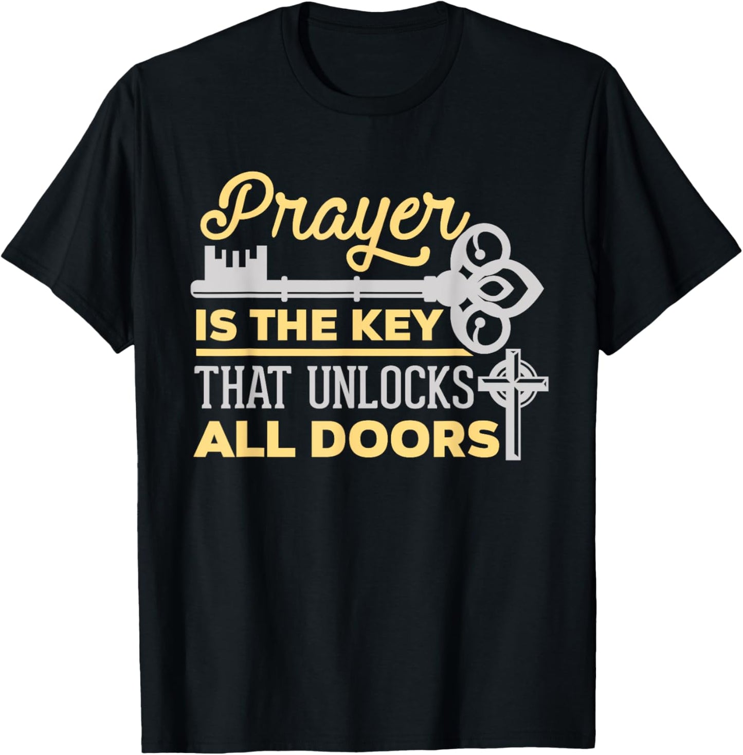 Prayer Is The Key That Unlocks All Doors Christian T-Shirt - T-Shirt | Black