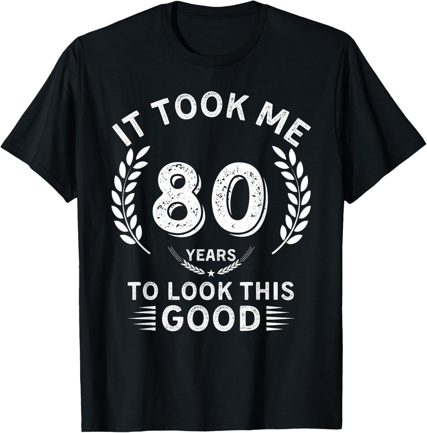 It Took Me 80 Years To Look This Good 80 birthday gifts T-Shirt - T-Shirt | Black