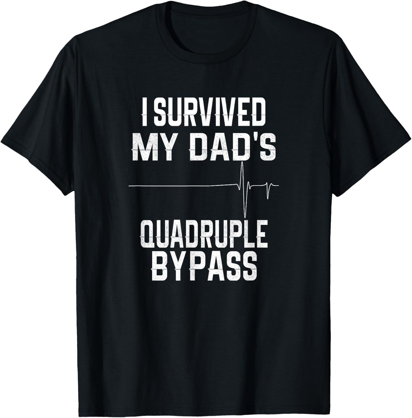 I Survived My Dad's Quadruple Bypass T-Shirt - T-Shirt | Black