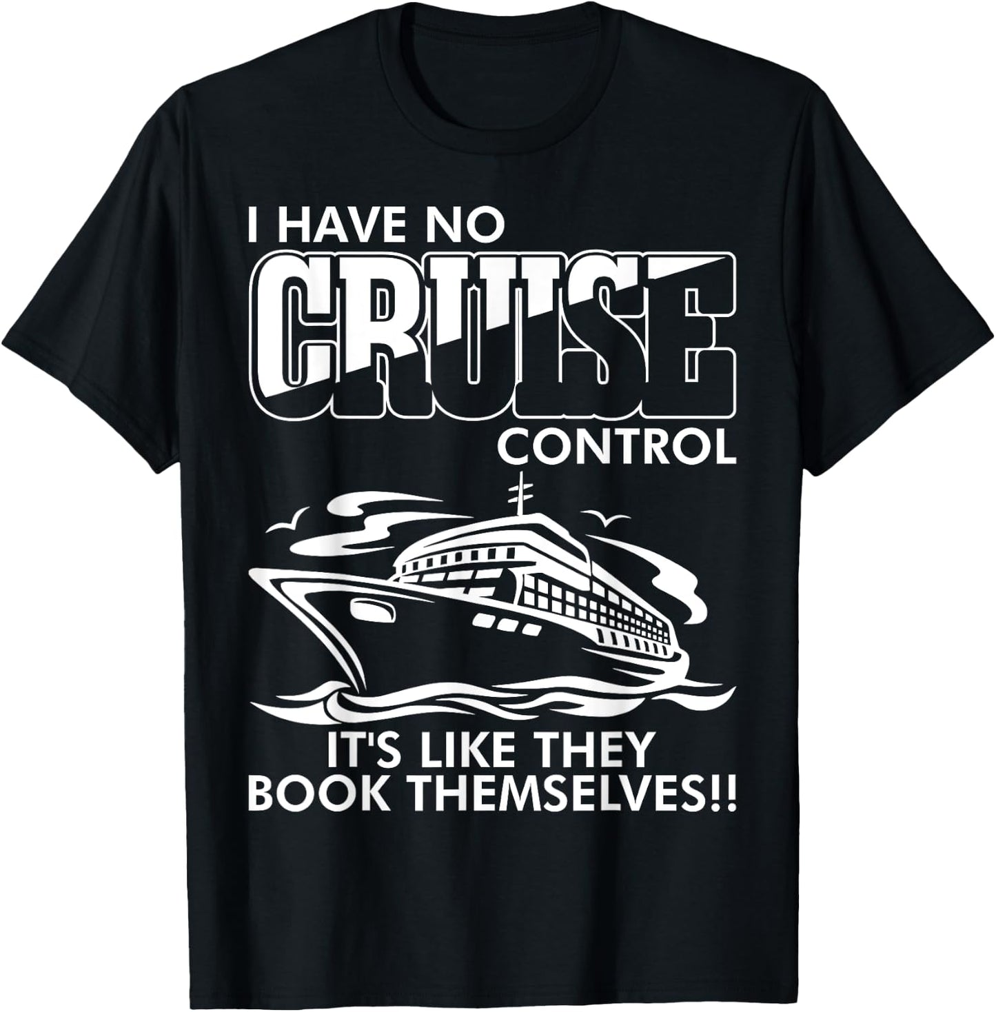 Moxiesis Designs I Have No Cruise Control It Like They Book Themselves Black Cotton 65% Polyester 35% -Adults Classic Fit Collarless Short Sleeve T-Shirt - T-Shirt | Black