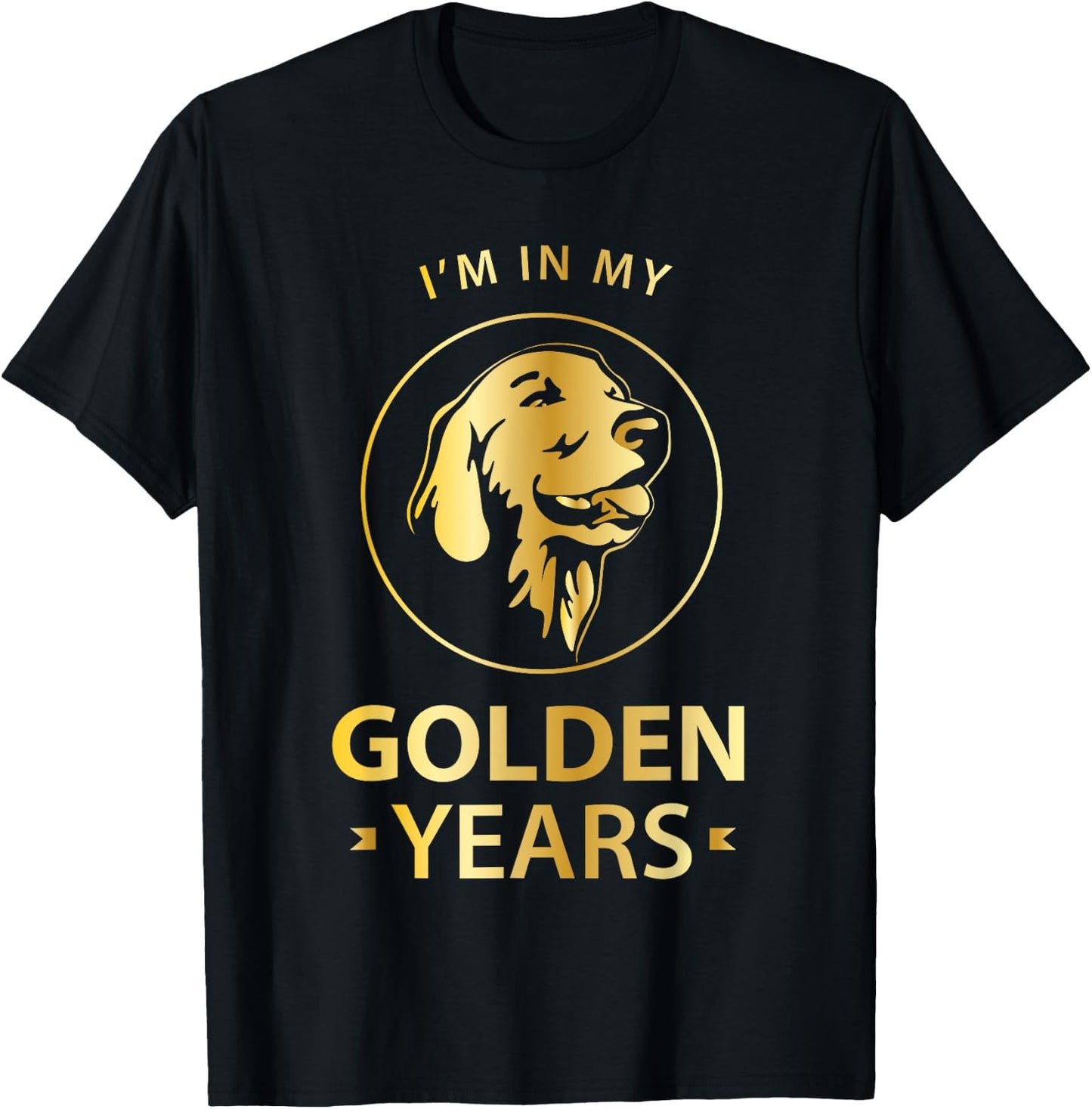 Golden Retriever Dog Lovers - I'm In My Golden Years T-Shirt - T-Shirt | Black