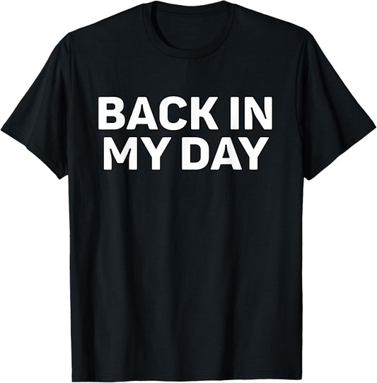 Back in My Day T-Shirt - T-Shirt | Black