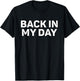 Back in My Day T-Shirt - T-Shirt | Black