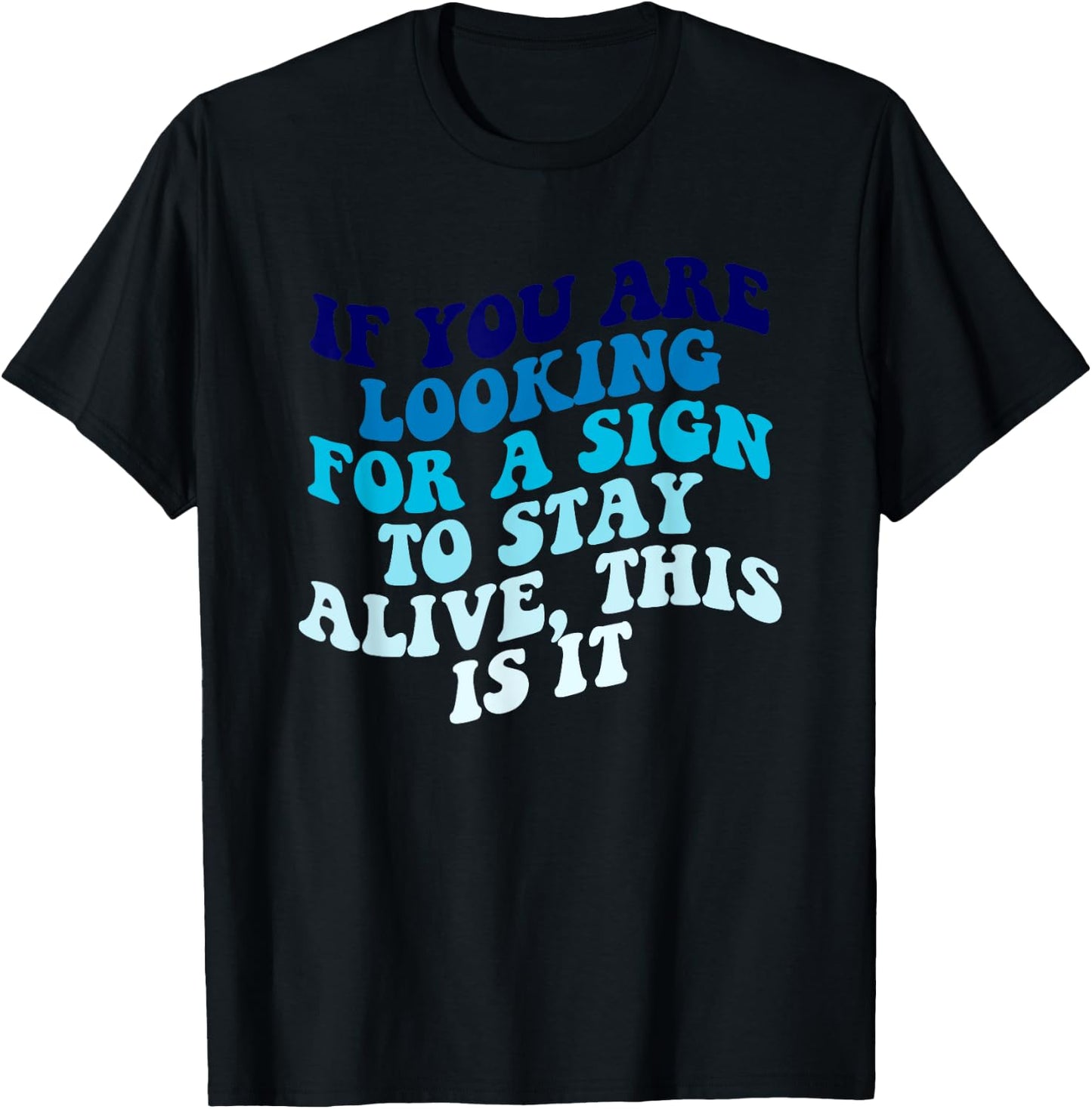 If You Are Looking For A Sign To Stay Alive Apparel T-Shirt - T-Shirt | Black