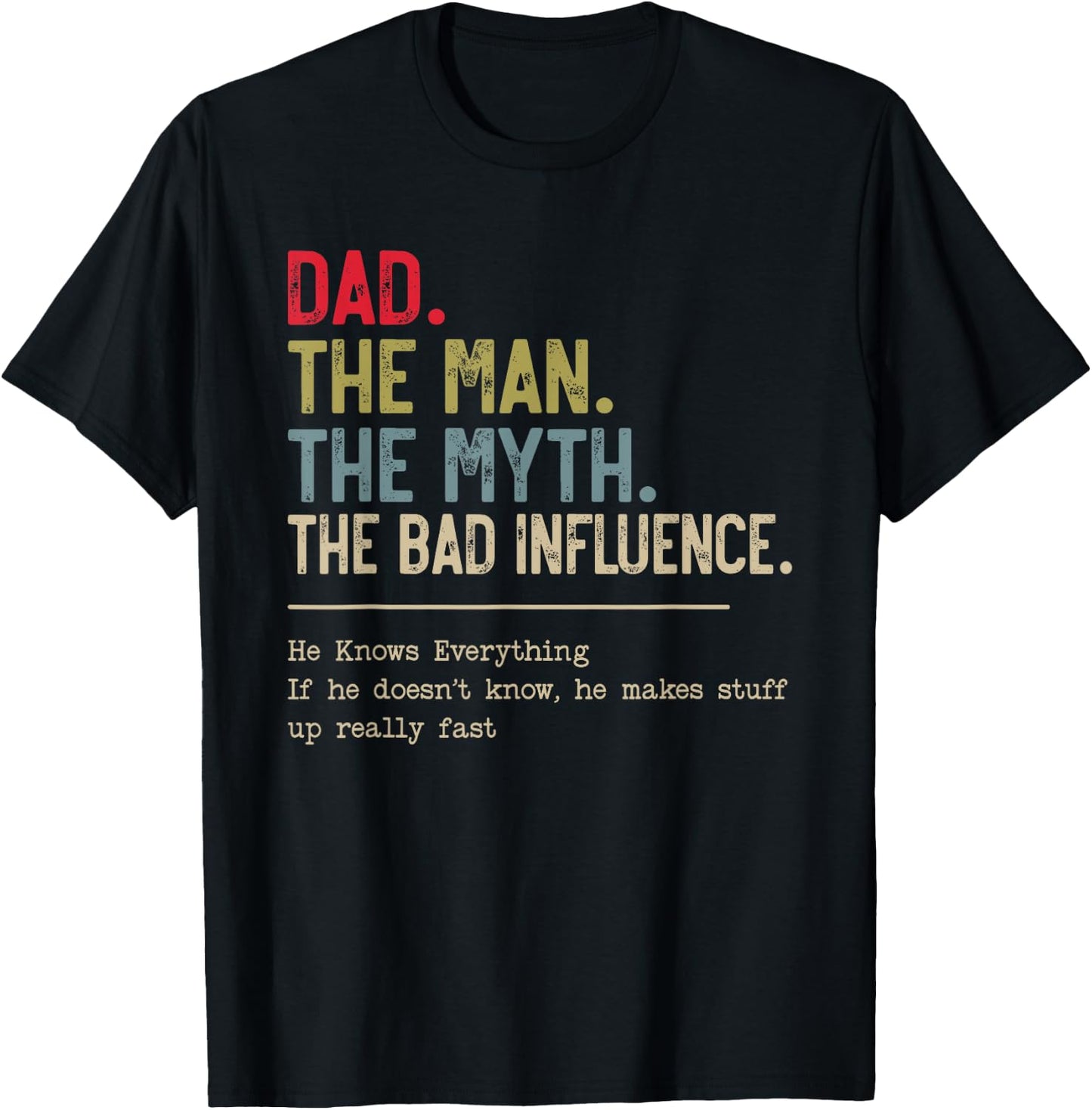Dad The Man The Myth The Bad Influence He Knows Everything T-Shirt - T-Shirt | Black
