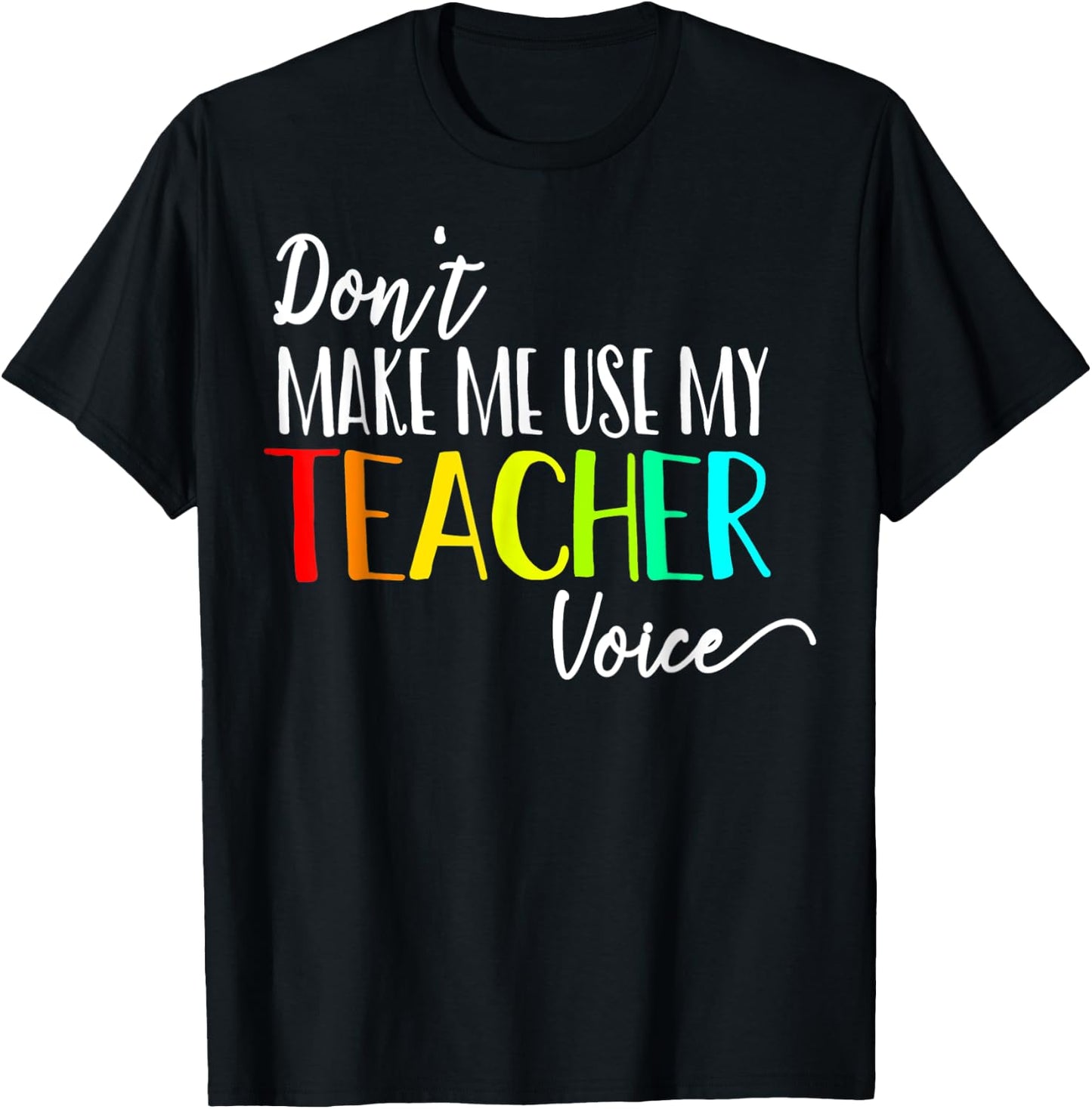 Don't Make Me Use My Teacher Voice Back to School Teacher Men Women Girls Kids T-Shirt - T-Shirt | Black