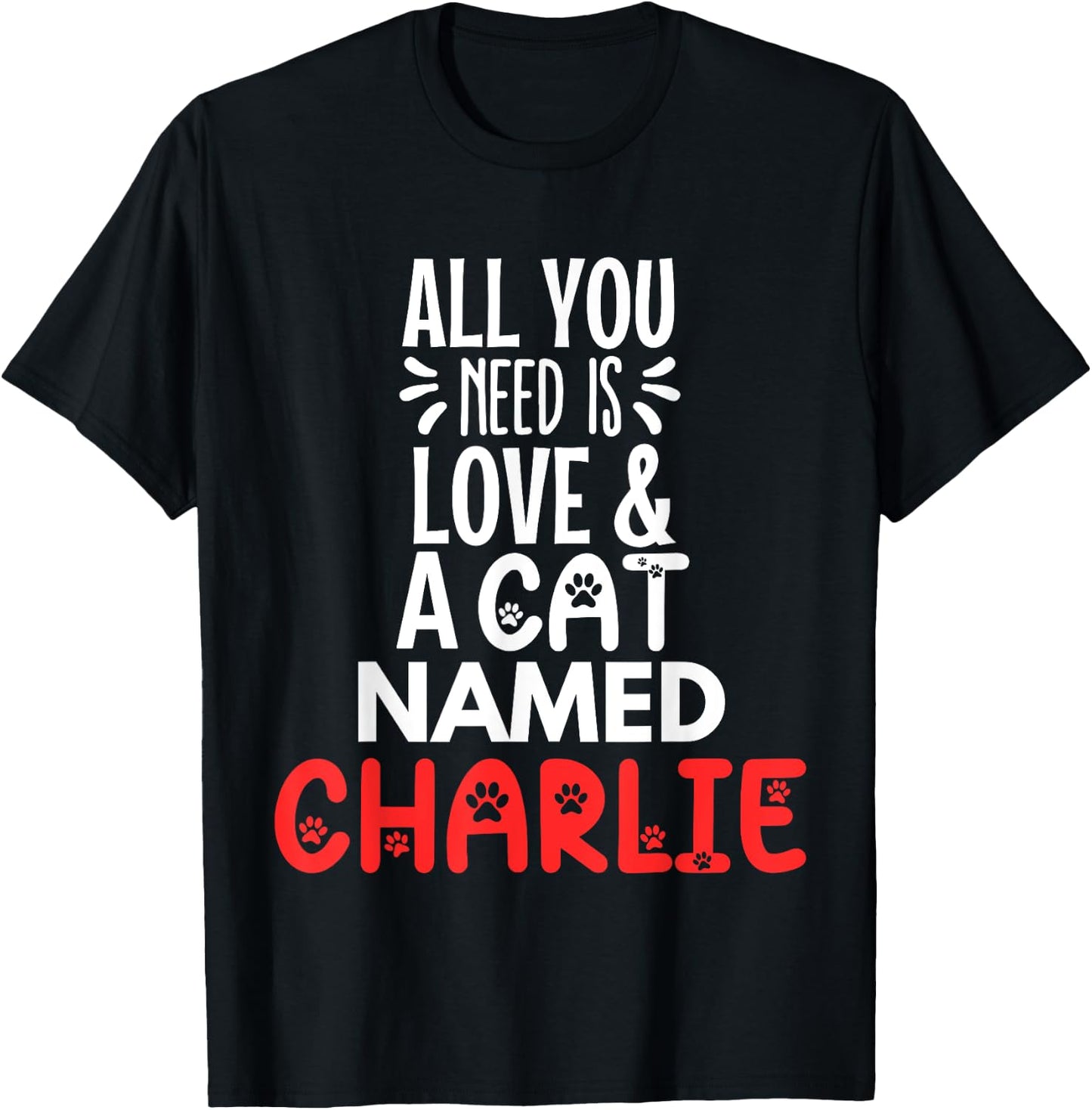 Cat Name Charlie Design - All You Need is Love! T-Shirt - T-Shirt | Black